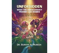 Unforbidden: What the Quran Doesn't Prohibit for Women: A Quranic Investigation of Marriage, Sexuality, and Women's Autonomy