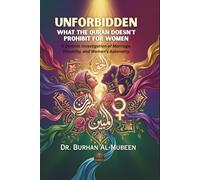 Unforbidden: What the Quran Doesn't Prohibit for Women: A Quranic Investigation of Marriage, Sexuality, and Women's Autonomy