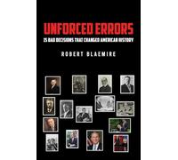 Unforced Errors: 15 Bad Decisions That Changed American History