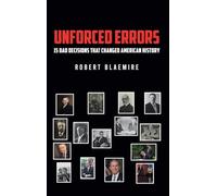Unforced Errors: 15 Bad Decisions That Changed American History