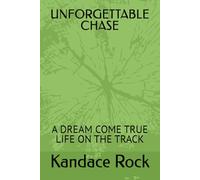 UNFORGETTABLE CHASE: A DREAM COME TRUE LIFE ON THE TRACK