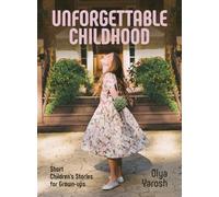 Unforgettable Childhood. Short Children's Stories for Grown-ups