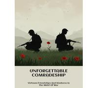 Unforgettable Comradeship: Vietnam Friendships And Kindness In The Midst Of War