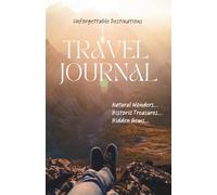 Unforgettable Destinations - Travel Journal: For Conveniently Recording the Best Experiences While Out On Your Adventures.
