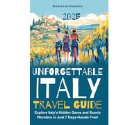 Unforgettable Italy Travel Guide: EXPLORE ITALY'S HIDDEN GEMS AND SCENIC WONDERS IN JUST 7 DAYS-HASSLE FREE!