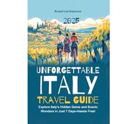 Unforgettable Italy Travel Guide: EXPLORE ITALY'S HIDDEN GEMS AND SCENIC WONDERS IN JUST 7 DAYS-HASSLE FREE!