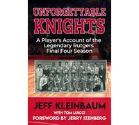 Unforgettable Knights: A Player’s Account of the Legendary Rutgers Final Four Season