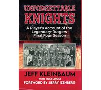 Unforgettable Knights: A Player's Account of the Legendary Rutgers Final Four Season
