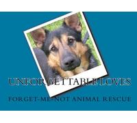 Unforgettable Loves: by Forget-Me-Not Animal Rescue: Volume 1