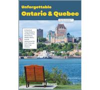 Unforgettable Ontario and Quebec: A Practical Travel Guide to the Best Cities, Attractions, Hidden Gems, Food & Adventures for First-Time and Returning Visitors