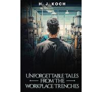 Unforgettable Tales from the Workplace Trenches