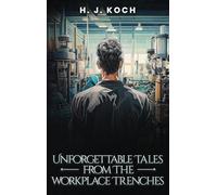 Unforgettable Tales from the Workplace Trenches