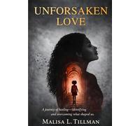 Unforsaken Love: A Journey of Healing, Identity, and the Love That Never Left