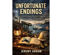 Unfortunate Endings - Volume One: True Stories of Deaths That Really Happened Too Strange to Believe. Too Real to Ignore.: 1