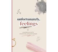 unfortunately, feelings: a guided journal for emotionally exhausted people