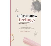 unfortunately, feelings: a guided journal for emotionally exhausted people