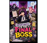 Unfortunately, I'm The Final Boss: A Laugh-Out-Loud Fantasy Comedy About an Office Worker Mistaken for an Evil Mastermind