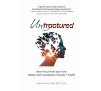 Unfractured: Becoming whole again with Radical self-acceptance therapy (RSAT)