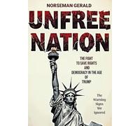 UNFREE NATION: THE FIGHT TO SAVE RIGHTS AND DEMOCRACY IN THE AGE OF TRUMP