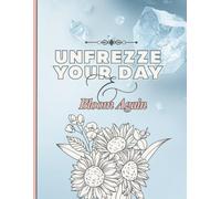 Unfreeze Your Day & Bloom Again: Positive Affirmation Motivational and Inspirational Weekly Planner