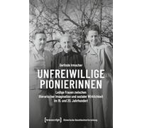 Unfreiwillige Pionierinnen: Ledige Frauen zwischen literarischer Imagination und sozialer Wirklichkeit im 19. und 20. Jahrhundert: 29 (Historische Geschlechterforschung)