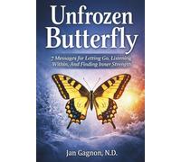 Unfrozen Butterfly: 7 Messages for Letting Go, Listening Within, and Finding Inner Strength