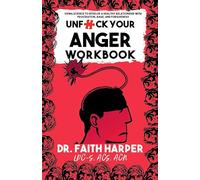 Unfuck Your Anger Workbook: Using Science to Understand Frustration, Rage and Forgiveness. (5-Minute Therapy)