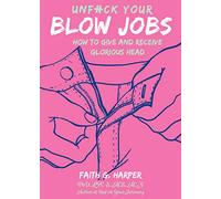 Unfuck Your Blow Jobs: How to Give and Receive Glorious Head (5 Minute Therapy)