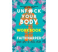Unfuck Your Body Workbook: Using Science to Eat, Sleep, Breathe, Move, and Feel Better (5-minute Therapy)