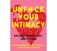 Unfuck Your Intimacy: Using Science for Better Relationships, Sex, & Dating (5-minute Therapy)