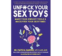 Unfuck Your Sex Toys: Make Your Own DIY Tools & MacGyver Your Sexytimes (Good Life)