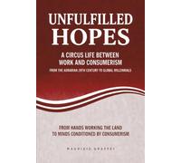 UNFULFILLED HOPES: A CIRCUS LIFE BETWEEN WORK AND CONSUMERISM FROM THE AGRARIAN 20TH CENTURY TO GLOBAL MILLENNIALS