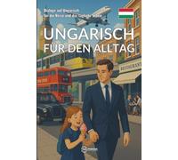 Ungarisch für den Alltag: Dialoge auf Ungarisch für die Reise und das tägliche Leben