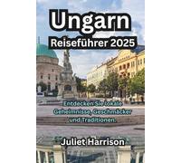 Ungarn Reiseführer 2025: Entdecken Sie lokale Geheimnisse, Geschmäcker und Traditionen.