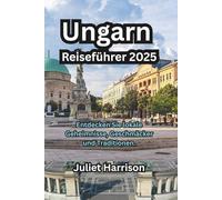 Ungarn Reiseführer 2025: Entdecken Sie lokale Geheimnisse, Geschmäcker und Traditionen.