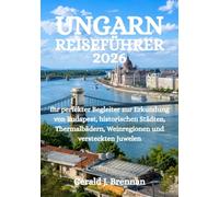 UNGARN-REISEFÜHRER 2026: Ihr perfekter Begleiter zur Erkundung von Budapest, historischen Städten, Thermalbädern, Weinregionen und versteckten Juwelen