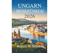 UNGARN REISEFÜHRER 2026: Lokale Einblicke und Reiserouten zur Erkundung von Kulturstädten und Landschaften