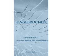 Ungebrochen: ME/CFS zwischen Medizin und Wirklichkeit