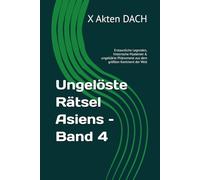 Ungelöste Rätsel Asiens - Band 4: Erstaunliche Legenden, historische Mysterien & ungeklärte Phänomene aus dem größten Kontinent der Welt (Unglaubliche ... Welt - Die Rätselhaftesten ungelösten Fälle)