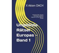 Ungelöste Rätsel Europas - Band 1: Mysteriöse Fälle, seltsame Sichtungen & geheime Legenden aus allen Regionen Europas (Unglaubliche Akten der Welt - Die Rätselhaftesten ungelösten Fälle)