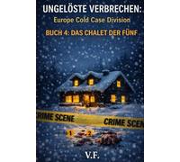UNGELÖSTE VERBRECHEN: Europe Cold Case Division: BUCH 4: DAS CHALET DER FÜNF