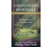 Ungelöster Mordfall in Kingfisher Falls: Ein gemütlicher Krimi, der in einer Buchhandlung in einer Kleinstadt spielt. (Die Mysterien von Charlotte Dean)