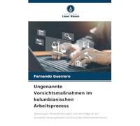 Ungenannte Vorsichtsmaßnahmen im kolumbianischen Arbeitsprozess: Spannungen, Herausforderungen und Vorschläge für ein wirksames Vorsorgesystem zum Schutz der Arbeitnehmerrechte