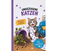 Ungezogene Katzen - Malbuch: Katzen, die einfach machen was sie wollen
