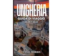 Ungheria Guida di viaggio 2026/2027: Scopri Budapest, il lago Balaton, le terme, i castelli, i tesori nascosti, la cucina locale, gli itinerari panoramici e le autentiche esperienze ungheresi.