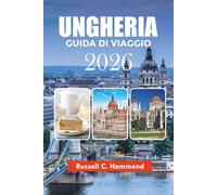 UNGHERIA GUIDA DI VIAGGIO 2026: Principali attrazioni, gite di un giorno, castelli, cultura e consigli di viaggio