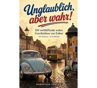 Unglaublich, aber wahr! 150 verblüffende wahre Geschichten von früher - Das Geschenkbuch für Senioren in Großdruck | Zum Staunen, Schmunzeln und ... Begebenheiten aus den 50er- bis 90er-Jahren