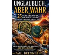 Unglaublich, aber wahr: 25 wahre Geschichten, die klingen wie erfunden - und doch wirklich passiert sind