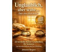 Unglaublich, aber wahr…Oder etwa doch nicht? 22 verrückte Rätsel-Geschichten für Senioren: Das interaktive Mitrate-Buch zur spielerischen ... (Seniorenspiele & Gedächtnistraining)