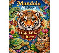Unglaubliche Tiere - Mandala Malbuch für Erwachsene | Ausmalbuch für Erwachsene zur Entspannung mit detailreichen Mandalas für Erwachsene | ... (Tierische Mandala Malbücher für Erwachsene)